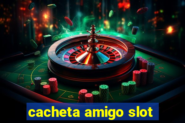 cacheta amigo slot